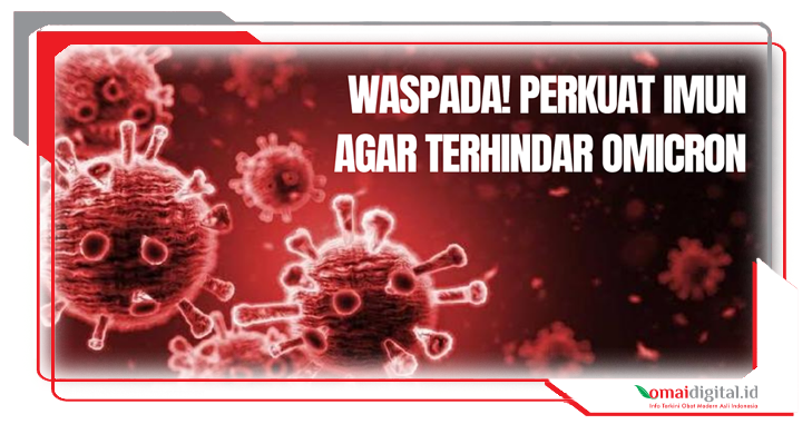 Waspada! Perkuat Imun Agar Terhindar Omicron Waspada! Perkuat Imun Agar Terhindar Omicron